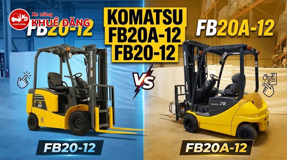 So Sánh Xe Nâng Komatsu FB20-12 và FB20A-12