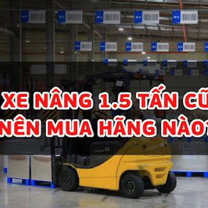 Xe Nâng 1.5 Tấn Cũ Nên Mua Hãng Nào